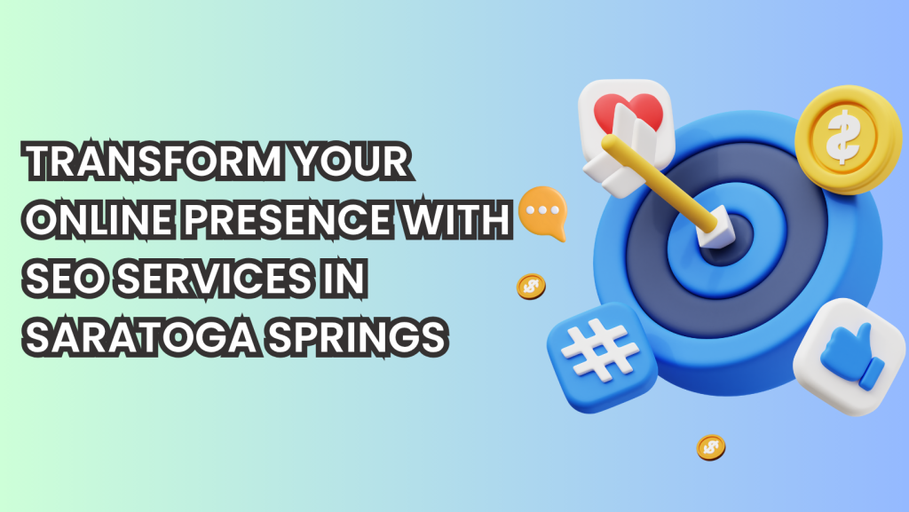 Transform Your Online Presence with SEO Services in Saratoga Springs