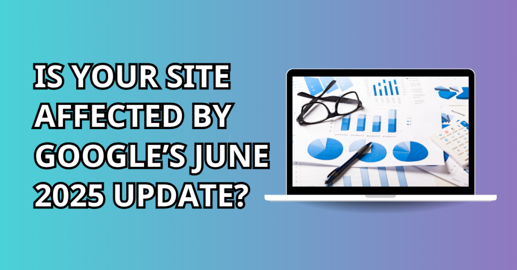 Is Your Site Affected by Google’s June 2025 Update?