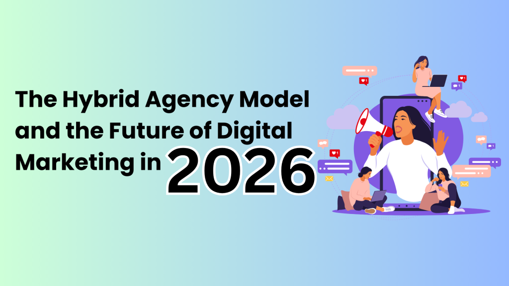 The Hybrid Agency Model and the Future of Digital Marketing in 2026