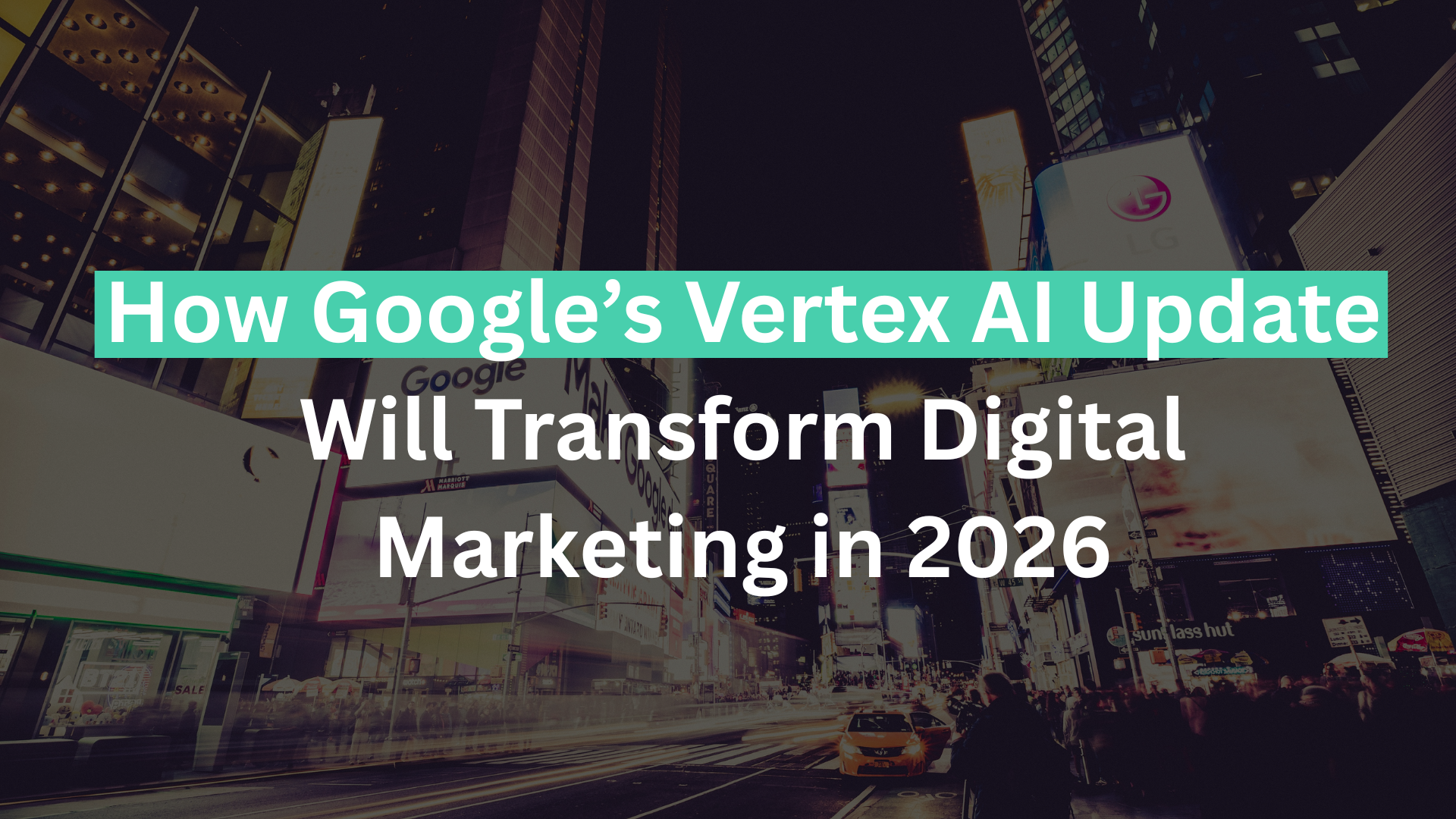 How Google’s Vertex AI Update Will Transform Digital Marketing in 2026