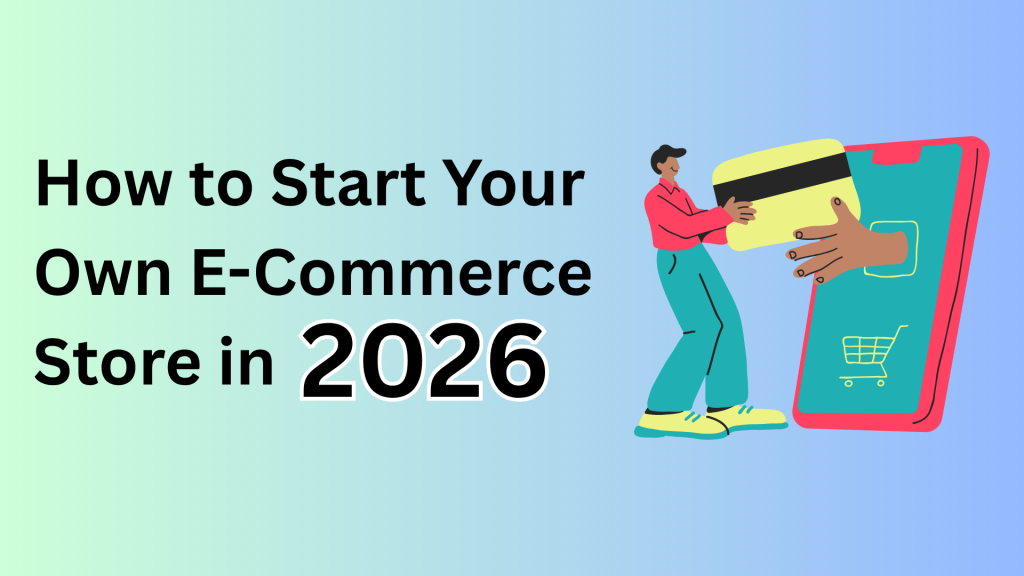 How to Start Your Own E-Commerce Store in 2026