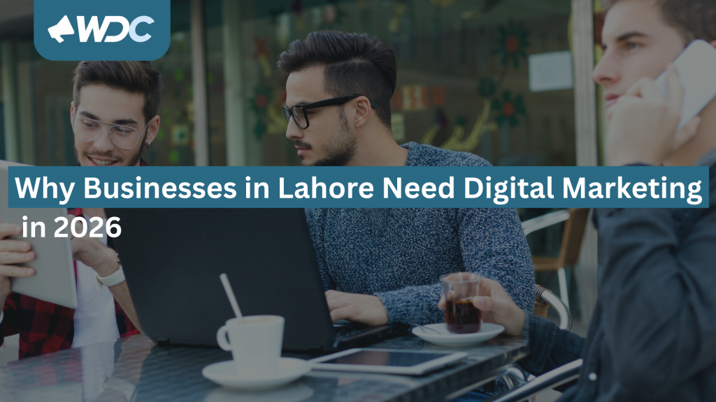 Why Businesses in Lahore Need Digital Marketing in 2026